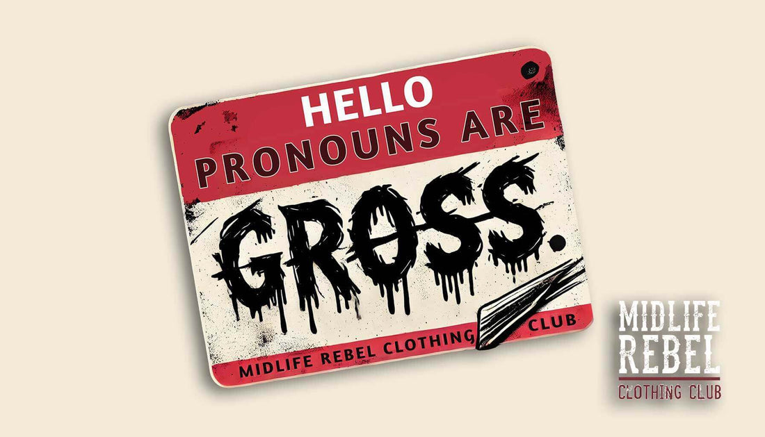 "Hello Pronouns Are Gross sign from Midlife Rebel Clothing Club"
