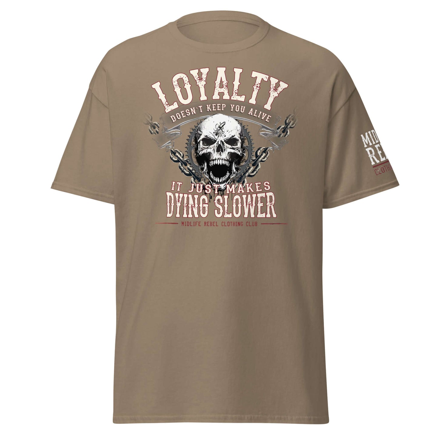 Unisex classic tee with "Loyalty Doesn’t Keep You Alive. It Just Makes Dying Slower" design by Midlife Rebel, featuring a skull graphic.