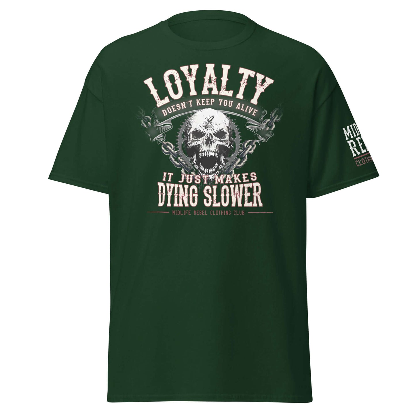 Unisex dark green t-shirt with skull graphic and "Loyalty Doesn’t Keep You Alive, It Just Makes Dying Slower" text.