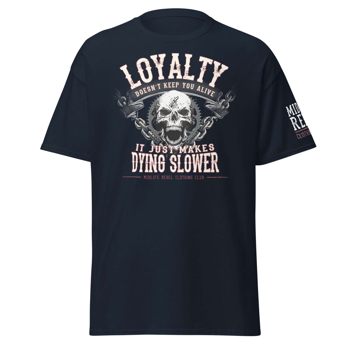 Unisex black tee with "Loyalty Doesn’t Keep You Alive, It Just Makes Dying Slower" slogan and skull design, Midlife Rebel clothing.