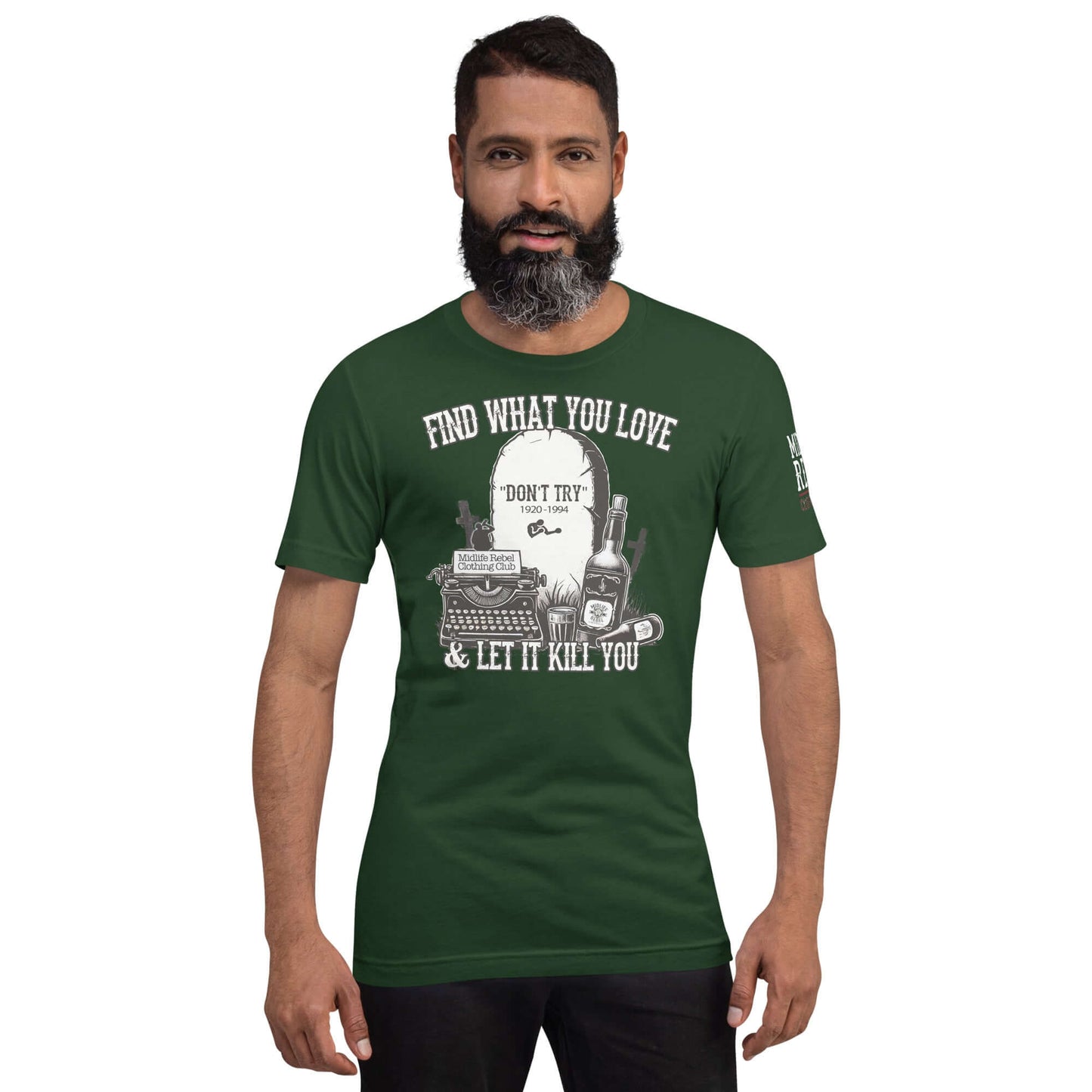 Man wearing green Bukowski tribute shirt with "Find What You Love & Let It Kill You" and rugged tombstone design, Midlife Rebel Collection.