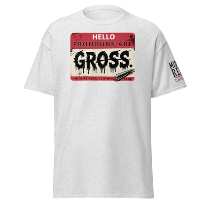 Unisex "Pronouns Are Gross" T-shirt from Midlife Rebel Clothing Club, white tee with bold statement design.