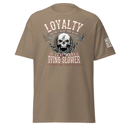 Unisex classic tee with "Loyalty Doesn’t Keep You Alive. It Just Makes Dying Slower" design by Midlife Rebel, featuring a skull graphic.