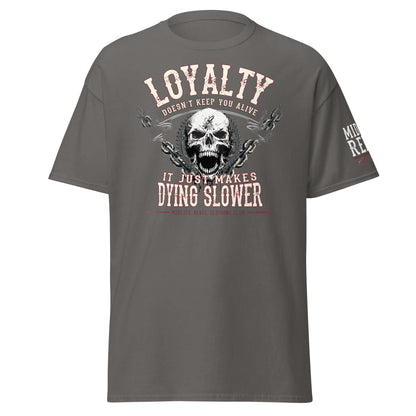 Unisex classic tee with "Loyalty Doesn’t Keep You Alive. It Just Makes Dying Slower" design, bold statement T-shirt by Midlife Rebel.