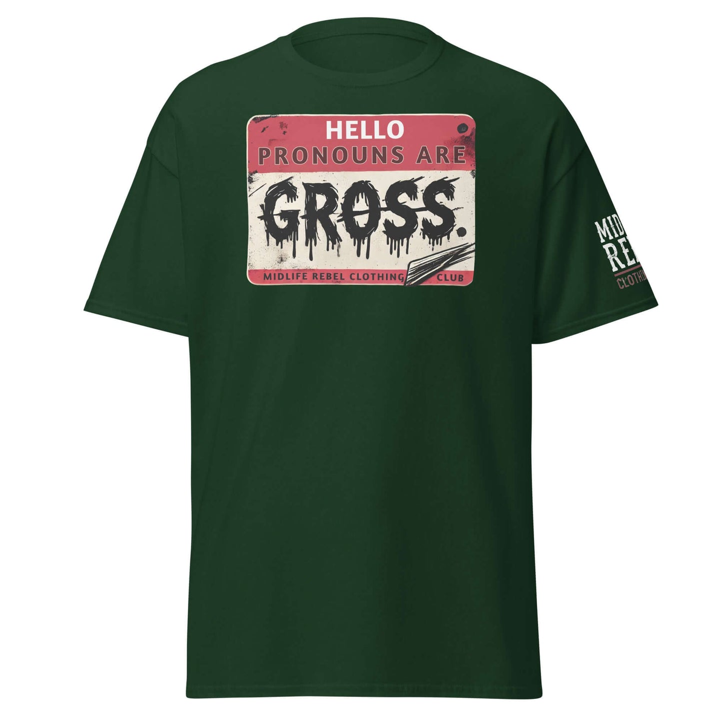 Unisex "Pronouns Are Gross" t-shirt by Midlife Rebel Clothing with bold graphic design on dark green fabric.