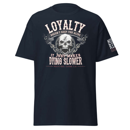 Unisex black tee with "Loyalty Doesn’t Keep You Alive, It Just Makes Dying Slower" slogan and skull design, Midlife Rebel clothing.