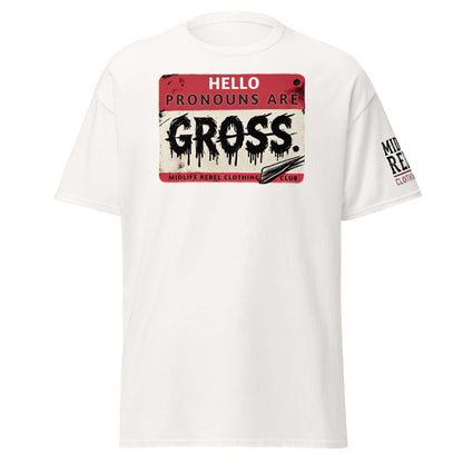 Unisex "Pronouns Are Gross" t-shirt by Midlife Rebel Clothing Club with a bold controversial design challenging identity politics.